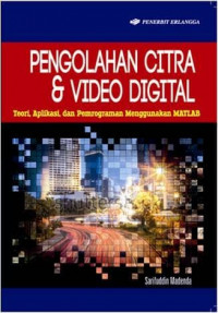 Pengolahan Citra dan Vidio Digital : Teori, Aplikasi dan Pemrograman menggunakan MATLAB