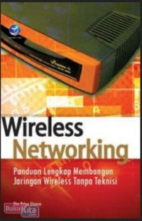 Wireles Network : Panduan Lengkap Membangun Jaringan Wireless Tanpa Teknisi