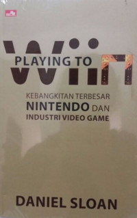 Playing To Wiin : Kebangkitan Terbesar Nintendo dan Industri Video Game