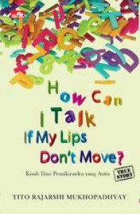 How Can I Talk If My Lips Don't Move?
