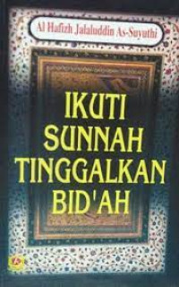 Ikuti Sunnah Tinggalkan Bid'ah