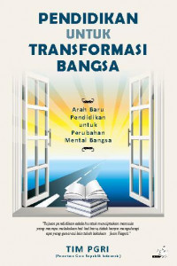 Pendidikan untuk Transformasi Bangsa : Arah Baru Pendidikan untuk Perubahan Mental Bangsa