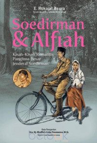Soedirman dan Alfiah : Kisah-Kisah Romantis Panglima Besar Jenderal Soedirman