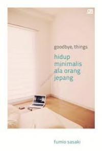 Goodbye, Things Hidup Minimalis ala Orang Jepang