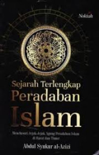 Ebook Sejarah Terlengkap Peradaban Islam : Menelusuri jejak jejak agung peradapan islam di barat dan timur