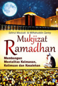 Mukjizat Ramadhan : Membangun Mentalitas Keimanan, Keilmuan dan Kesalehan