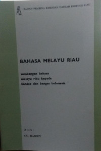 Bahasa Melayu Riau : Sumbangan Bahasa Melayu Riau kepada Bahsa dan Bangsa Indonesia