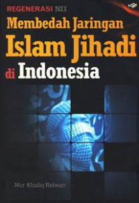 Membedah Jaringan Islam Jihadi di Indonesia