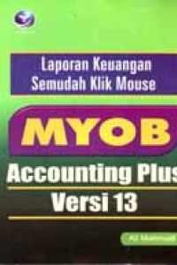 Laporan Keuangan Semudah Klik Mouse : MYOB Accounting Plus Versi 13