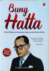 Bung Hatta (Kisah Hidup Dan Pemikiran Sang Arsitek Kemerdekaan)