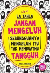 Jangan Mengeluh Sesungguhnya Mengeluh Itu Tak Membuatmu Tangguh