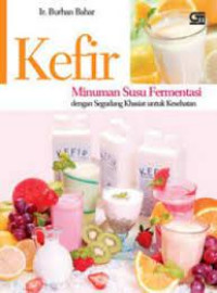 Kefir : Minuman Susu Fermentasi dengan Segudang Khasiat untuk Kesehatan