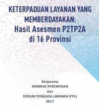 Keterpaduan Layanan yang Memberdayakan : Hasil Asesmen P2TP2A di 16 Provinsi