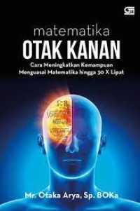 Matematika Otak Kanan: Cara Meningkatkan Kemampuan Menguasai Matematika hingga 30x Lipat