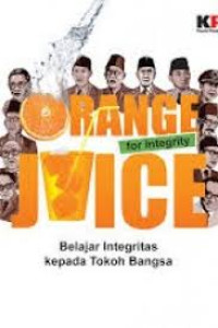 Orange Juice For Integrity : Belajar Integritas Kepada Tokoh Bangsa