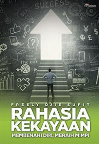 Rahasia Kekayaan : Membenahi diri, Meraih Mimpi