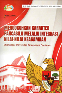 Ebook Mengokohkan Karakter Pancasila Melalui Integrasi Nilai-Nilai Keagamaan : Studi Kasus Universitas Tanjungpura Pontianak