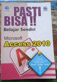 Pasti Bisa!! Belajar Sendiri Microsoft Access 2010