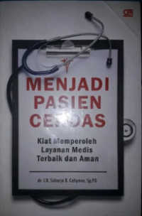 Menjadi Pasien Cerdas : Kiat Memperoleh Layanan Medis Terbaik dan Aman