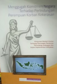 Menggugah Komitmen Negara Terhadap Perlindungan Perempuan Korban Kekerasan